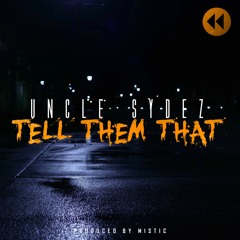 Uncle Sydez - Tell Them That - produced by Mistic - Video LINK in BIO