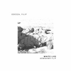 ODESZA, Filip - White Lies (ARMNHMR Flip)
