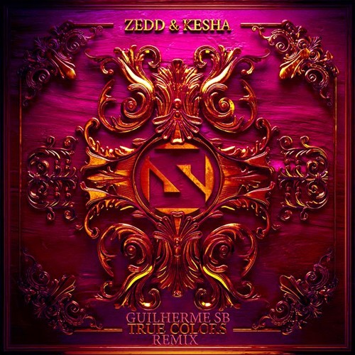 Zedd & Kesha - True Colors ( GuilhermeSB Remix) By Guilherme SB.