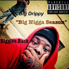 "Big Nigga Season" Biggies Back X Big Drippy