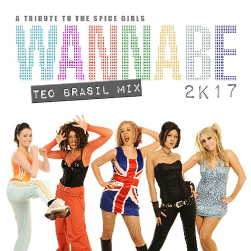 Stream Spice Girls Wannabe 2k17 Teo Brasil Mix Free Download By Dj Teo Brasil Listen Online For Free On Soundcloud