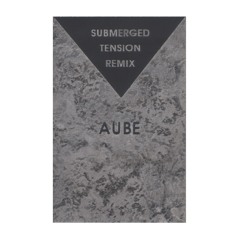 Submerged Tension Part 2 (short Ver.) / Aube