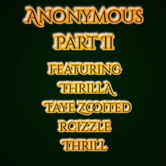 Anonomys Part II Feat TayeZooited X Thrill X Rcizzle X Thrilla (Produced By Taye Zooited)
