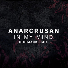 Anarcrusan - In My Mind (Highjacks Mix)| Free Download