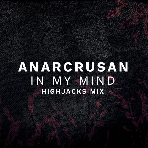 Anarcrusan - In My Mind (Highjacks Mix)| Free Download