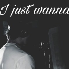 I Just Wanna