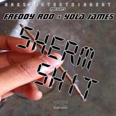 Freddy Roo x Yola James - Sherm Shit