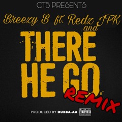 There He Go (remix) Breezy B Ft. Redz And JFK