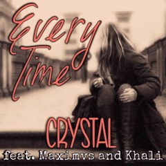 Every Time - Crystal Feat Maximvs And Khali