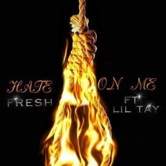 HATE ON ME- Fresh ft LIL TAY