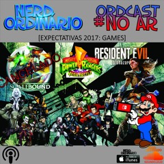 Ordcast #7 (Parte Um) - Expectativas Games 2017