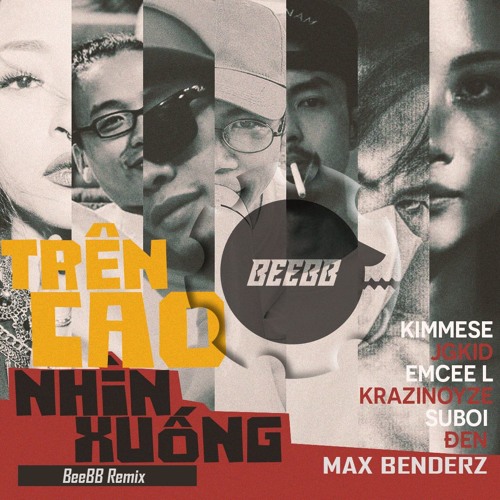 Kimmese, Tamka PKL, Suboi, Đen - Trên Cao Nhìn Xuống (BeeBB Remix)