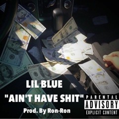 ain't have shit(Prod. By Ron Ron)