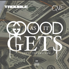 Trouble x QUE. - Good As It Get