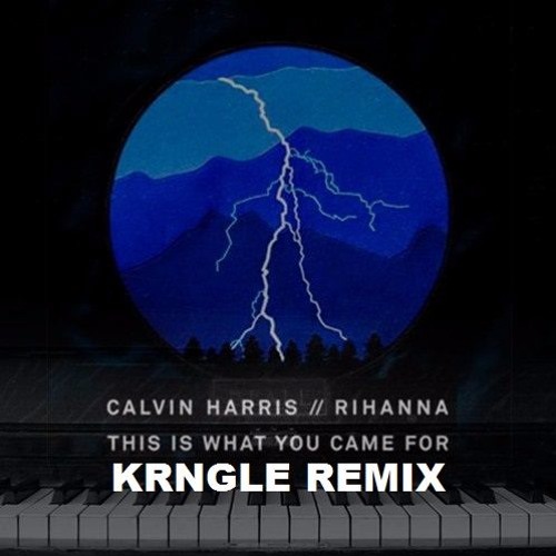 Calvin Harris Ft. Rihanna - This Is What You Came For (KRNGLE Remix) by  KRNGLE - Free download on ToneDen
