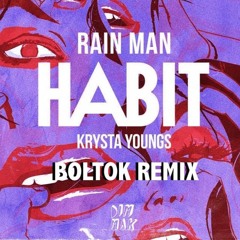 Rain Man & Krysta Youngs - Habit (Boltok Remix)