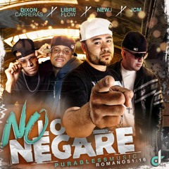 "NO LO NEGARE"/Newj Ft Dixon carreras/Libre Flow/Jcm Purablessmusic