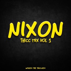 NIXON - THICC MIX Vol. 1