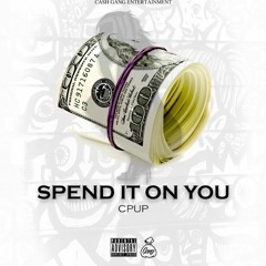 Spend It On You - Cpup