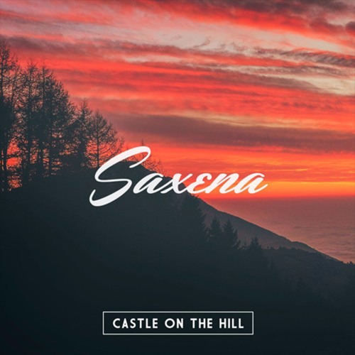 Ed Sheeran - Castle On The Hill (Saxena ft. Brodie Kelly Remix)
