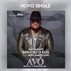 Avó - Bebucho Q Kuia Ft. Neru Americano & Dorivaldo Mix (Angobanda)