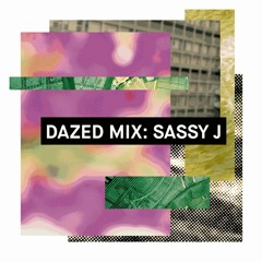 Dazed Mix: Sassy J
