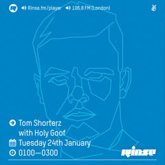 Rinse FM Podcast - Tom Shorterz w/ Holy Goof - 24th January 2017