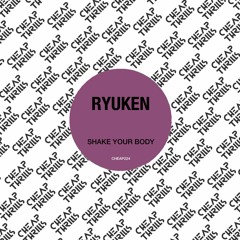 Ryuken - Shake Your Body (Back To 99 Mix) (Cheap Thrills)