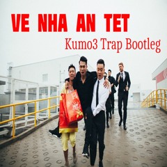 Về Nhà Ăn Tết ( Kumo3 Trap Bootleg )
