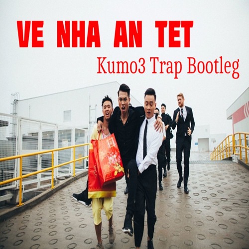 Về Nhà Ăn Tết ( Kumo3 Trap Bootleg )