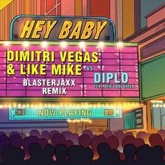 Dimitri Vegas & Like Mike vs Diplo - Hey Baby Feat. Deb's Daughter (Blasterjaxx Remix)