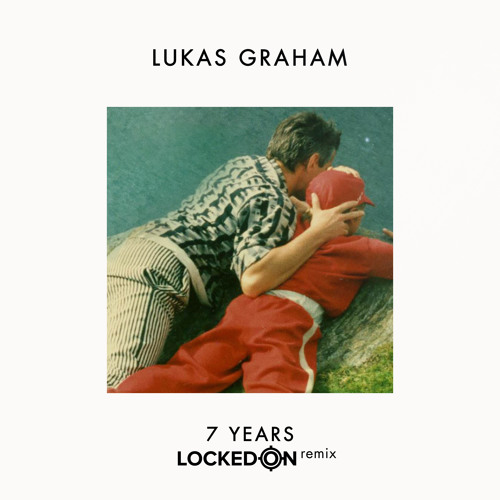 Lukas Graham - 7 Years (Locked On Remix) [PREMIERE]