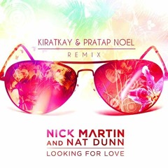 Nick Martin & Nate Dunn - Looking For Love (KiratKay & Pratap Noel Remix)