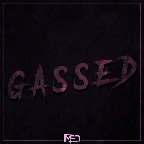 MED - GASSED (2K FREE EP)
