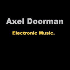 Axel Doorman - Electronic Music *UNSIGNED*