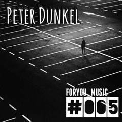ForYouMusic #005 By Peter Dunkel
