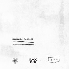 Magnolia Podcast Volume 1 Mixed by Flaco Flash