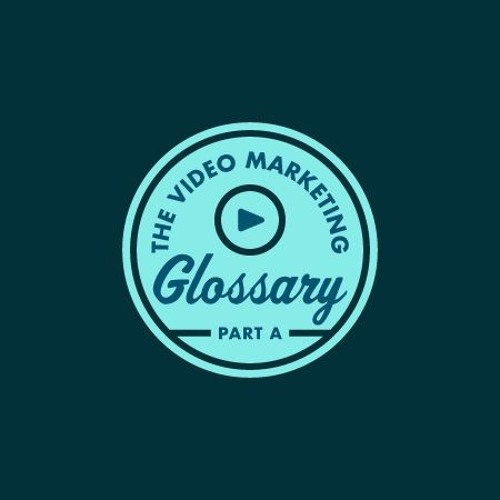 The Video Marketing Glossary - Part A