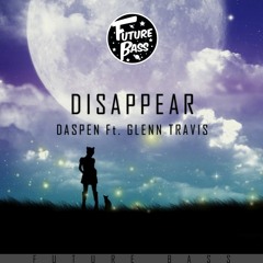 Daspen - Disappear (feat. Glenn Travis)[Future Bass Release]