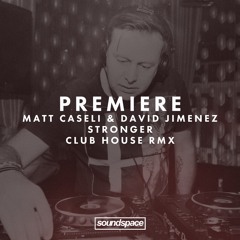 Premiere: Matt Caseli & David Jimenez - Stronger (Club House Mix)