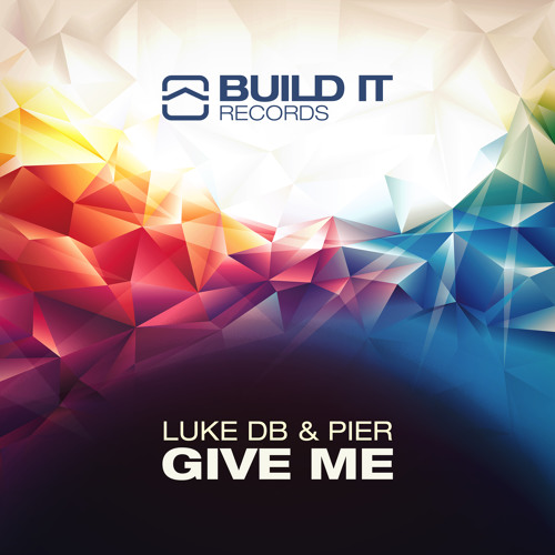 Luke DB & Pier - Give Me (Original Mix) [PREVIEW] BUILD IT RECORDS
