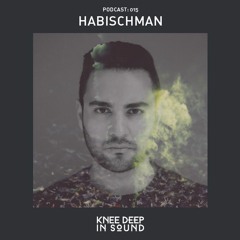 Knee Deep In Sound Podcast 015: Habischman