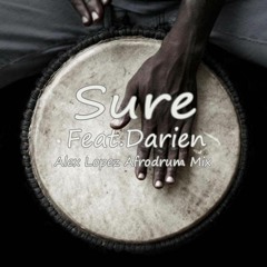 "Sure" feat. Darien , Alex Lopez  "Afrodrum"  Mix