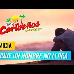 134 - Por que un hombre no llora - Caribeños de guadalupe -  ( Francitho dj ) - 2017134- Selec Ritmo