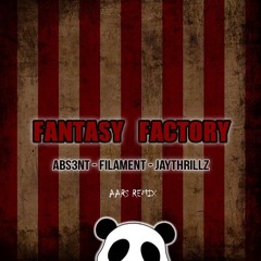 ABS3NT x Filament x Jaythrillz - Fantasy Factory (AARS Remix)