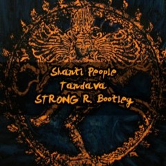 Shanti People - Tandava (Strong R. Bootleg)