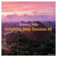★ Groovy Hills ☼ Delighting Deep Sessions #9 - mix by APHn