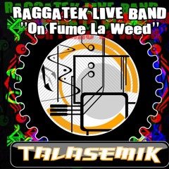 Raggatek Live Band - On Fume La Weed  (Talasemik Remix )