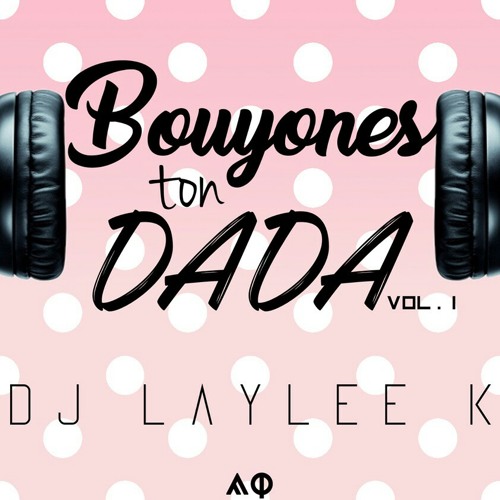 DJ LAYLEE-K BOUYONNES TON DADA VOL.1 [2K17]