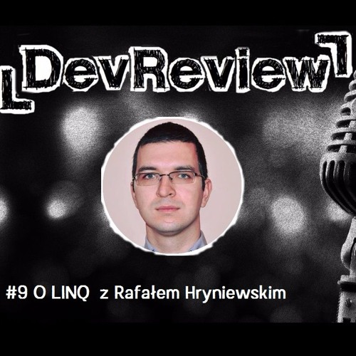 DevReview #9  - O LINQ z Rafałem Hryniewskim